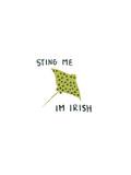 ST PATTYs Sting Me Im Irish